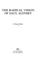 The radical vision of Saul Alinsky /