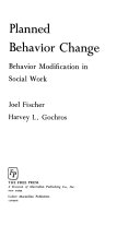 Planned behavior change : behavior modification in social work /