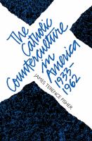 The Catholic counterculture in America, 1933-1962 /