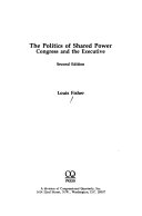 The politics of shared power : Congress and the executive /