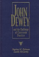John Dewey and the challenge of classroom practice /