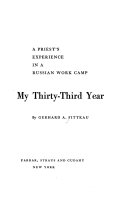 My thirty-third year; a priest's experience in a Russian work camp.