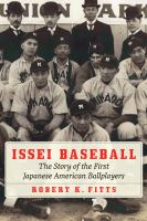 Issei baseball : the story of the first Japanese American ballplayers /