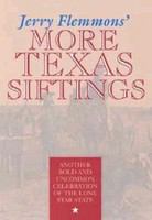 Jerry Flemmons' more Texas siftings : another bold and uncommon celebration of the Lone Star State.