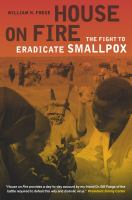 House on fire : the fight to eradicate smallpox /