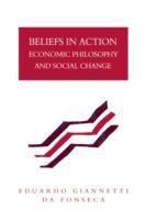 Beliefs in action : economic philosophy and social change /