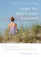 Yoga for emotional balance : simple practices to help relieve anxiety and depression /