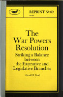 The war powers resolution : striking a balance between the executive and legislative branches /
