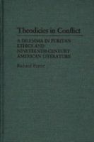 Theodicies in conflict : a dilemma in puritan ethics and nineteenth-century American literature /