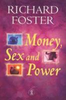 Money, sex & power : the challenge of the disciplined life /