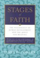 Stages of faith : the psychology of human development and the quest for meaning /