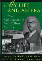 My life and an era : the autobiography of Buck Colbert Franklin /