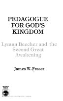 Pedagogue for God's kingdom : Lyman Beecher and the Second great awakening /