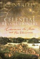 Celestial revolutionary : Copernicus, the man and his universe /