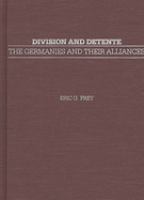 Division and detente : the Germanies and their alliances /