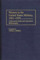 Women in the United States military, 1901-1995 : a research guide and annotated bibliography /