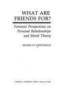 What are friends for? : feminist perspectives on personal relationships and moral theory /