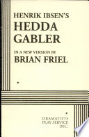 Henrik Ibsen's Hedda Gabler : in a new version /