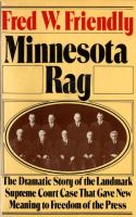 Minnesota rag : the dramatic story of the landmark Supreme Court case that gave new meaning to freedom of the press /