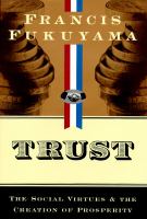 Trust : the social virtues and the creation of prosperity /