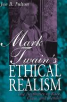Mark Twain's ethical realism : the aesthetics of race, class, and gender /