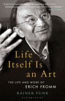 Life itself is an art : the life and work of Erich Fromm /