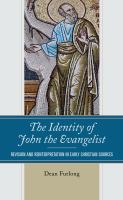 The identity of John the Evangelist : revision and reinterpretation in early Christian sources /