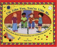 I'm like you, you're like me : a child's book about understanding and celebrating each other /