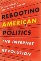 Rebooting American politics : the Internet revolution /