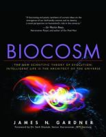 Biocosm : the new scientific theory of evolution --intelligent life is the architect of the universe /