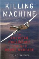 Killing machine : the American presidency in the age of drone warfare /