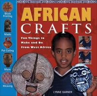 African crafts : fun things to make and do from West Africa /
