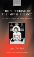 The suffering of the impassible God : the dialectics of patristic thought /