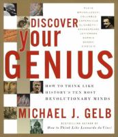 Discover your genius : how to think like history's ten most revolutionary minds /