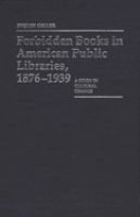 Forbidden books in American public libraries, 1876-1939 : a study in cultural change /