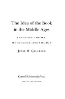 The idea of the book in the Middle Ages : language theory, mythology, and fiction /