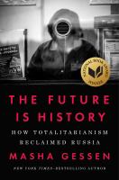 The future is history : how totalitarianism reclaimed Russia /