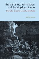 The Elisha-Hazael paradigm and the kingdom of Israel : the politics of God in ancient Syria-Palestine /