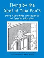 Flying by the seat of your pants : more absurdities and realities of special education /