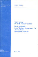 The word in the Third World : divine revelation in the theology of Jean-Marc Ela, Aloysius Pieris and Gustavo Gutiérrez /