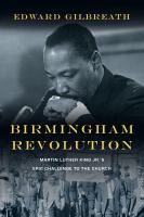 Birmingham revolution : Martin Luther King Jr.'s epic challenge to the church /