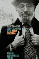First thought : conversations with Allen Ginsberg /