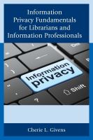 Information privacy fundamentals for librarians and information professionals /