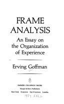 Frame analysis : an essay on the organization of experience /