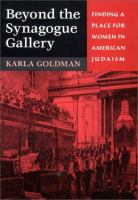 Beyond the synagogue gallery : finding a place for women in American Judaism /