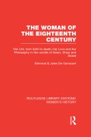 The woman of the eighteenth century : her life, from birth to death, her love and her philosophy in the worlds of salon, shop and street /