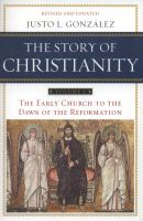 The story of Christianity : the early church to the Reformation /