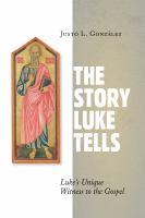 The story Luke tells : Luke's unique witness to the gospel /