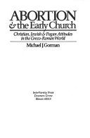 Abortion & the early church : Christian, Jewish & pagan attitudes in the Greco-Roman world /