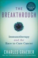 The breakthrough : immunotherapy and the race to cure cancer /
